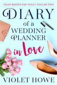 Title: Diary of a Wedding Planner in Love, Author: Violet Howe