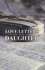 Title: Love Letters to My Daughter, Author: DJD