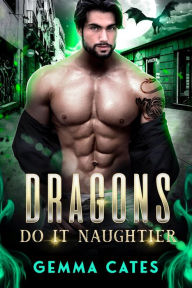 Title: Dragons Do It Naughtier, Author: Gemma Cates