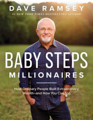 Title: Baby Steps Millionaires: How Ordinary People Built Extraordinary Wealth--and How You Can Too, Author: Dave Ramsey