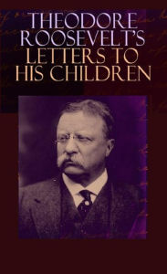 Title: Letters to His Children, Author: Theodore Roosevelt