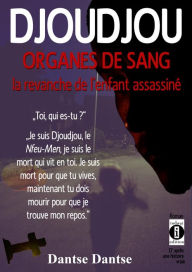 Title: DJOUDJOU ORGANES DU SANG : la revanche de l'enfant assassine: 	Toi, qui es-tu ? Je suis Djoudjou, le Nfeu-Men, je suis le mort qui vit en toi., Author: Guy Dantse Dantse