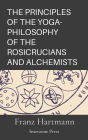 The Principles Of The Yoga-Philosophy Of The Rosicrucians And Alchemists