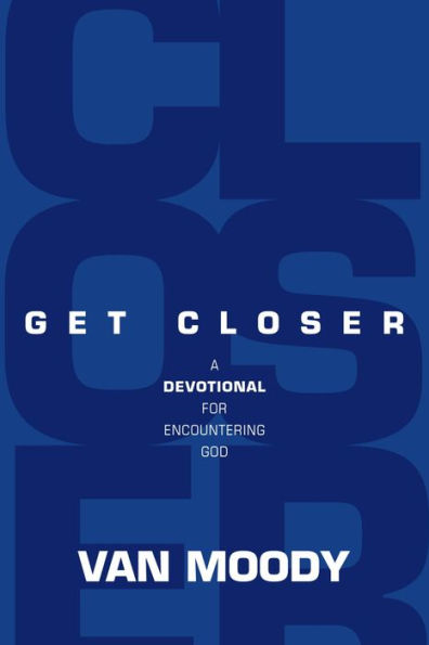 Get Closer - Devotional: A Devotional for Encountering God