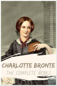 Title: Charlotte Bronte The Complete Works: Collection Includes Jane Eyre, Shirley, The Professor, Villette, Author: Charlotte Brontë
