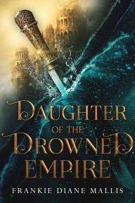 Title: Daughter of the Drowned Empire, Author: Frankie Diane Mallis