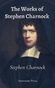 Title: The Works of Stephen Charnock, Author: Stephen Charnock