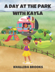 Title: A Day At The Park With Kayla, Author: Khallida Brooks
