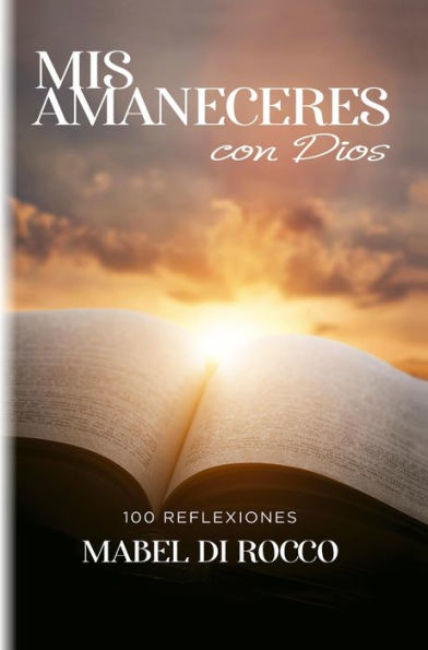 Mis amaneceres con Dios: 100 Reflexiones