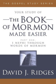 Title: The Book of Mormon Made Easier, Part 1: 1 Nephi Through Words of Mormon, Author: David J. Ridges