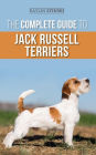 The Complete Guide to Jack Russell Terriers: Selecting, Preparing for, Raising, Training, Feeding, Exercising, Socializing, and Loving Your New Jack Russell Terrier