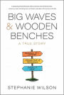 Big Waves & Wooden Benches: A True Story