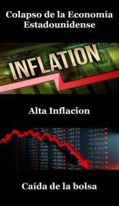 Title: Colapso de la Economía Estadounidense / Collapse of the American Economy (Spanish Version): Alta Inflación, Caída Del Mercado De Valores / High Inflation, Stock Market Crash, Author: Billy Grinslott