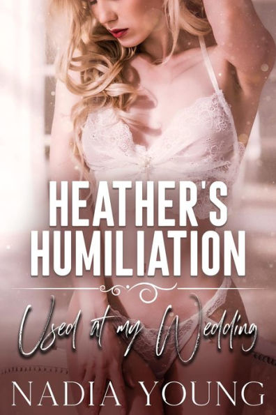 Heather's Humiliation: Used At My Wedding