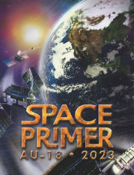 Title: Space Primer AU-18 2023, Author: United States Government Us Air Force