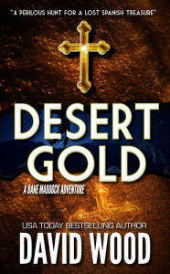 Title: Desert Gold: A Dane Maddock Adventure, Author: David Wood