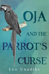 Title: Oja and the parrot's curse, Author: Leo Unadike