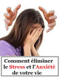 Comment éliminer le stress et l'anxiété de votre vie: Le stress est aujourd'hui la première cause de problèmes médicaux. L'anxiété ne fait qu'aggraver ces problèmes.