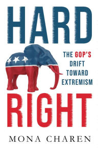 Title: Hard Right: The GOP's Drift Toward Extremism, Author: Mona  Charen