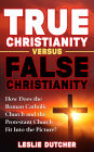 TRUE CHRISTIANITY VERSUS FALSE CHRISTIANITY