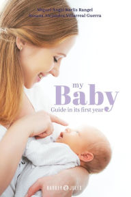 Title: My Baby: Guide in its first year, Author: Dr. Miguel Ángel Karlis Rangel