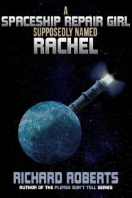 Title: A Spaceship Repair Girl Supposedly Named Rachel, Author: Richard Roberts