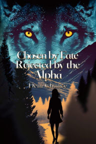 Title: Chosen by Fate, Rejected by the Alpha, Author: Deni Chance