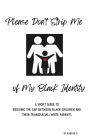 Please Don't Strip Me of My Black Identity: A short guide to bridging the gap between Black children and their Transracial/White parents