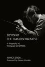 Beyond the Handsomeness: A Biography of Thomas Schippers