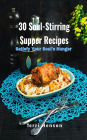 30 Soul-Stirring Suppers: Satisfy Your Soul's Hunger Recipe Cookbook