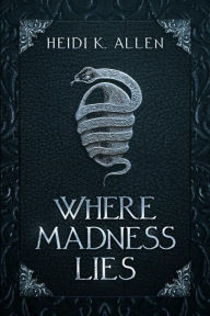 Title: Where Madness Lies, Author: Heidi K. Allen