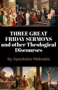 Title: Three Great Friday Sermons, Author: Apostolos Makrakis