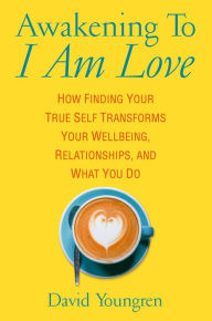 Title: Awakening To I Am Love, Author: David Youngren