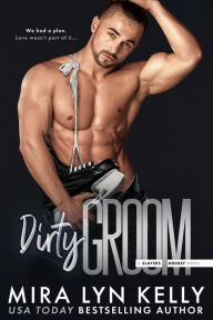 Title: Dirty Groom: A Slayers Hockey Novel, Author: Mira Lyn Kelly