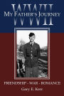 WWII My Father's Journey: Friendship - War - Romance