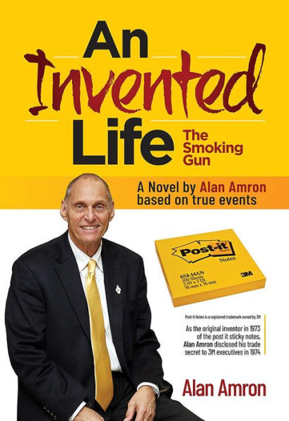 AN INVENTED LIFE The Smoking Gun: An autobiographical novel by the Post it sticky notes inventor Alan Amron