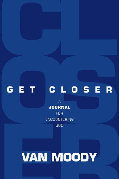 Get Closer - Journal: A Journal for Encountering God