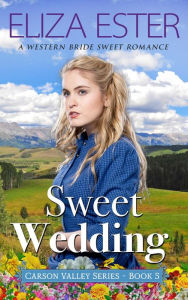 Title: Sweet Wedding: A Western Bride Sweet Romance, Author: Eliza Ester