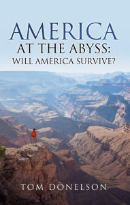 Title: America At The Abyss: Will America Survive?, Author: Tom Donelson