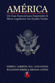 Title: América: Um Guia Essencial para Empreender & Morar Legalmente nos Estados Unidos, Author: Edivaldo A Fontes