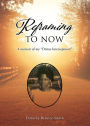 Reframing To Now: A memoir of my 