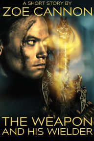Title: The Weapon and His Wielder, Author: Zoe Cannon