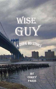 Title: Wise Guy: A Zung Ho Story: A ZUNG HO STORY, Author: Corey Paris