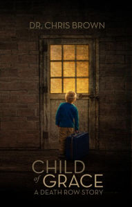 Title: Child of Grace: A Death Row Story, Author: Chris Brown