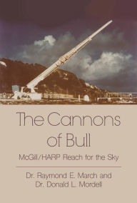 Title: The Cannons of Bull: McGill/HARP Reach for the Sky, Author: Dr. Raymond E. March