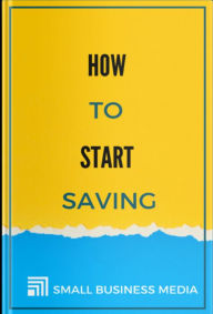 Title: How To Start Saving, Author: Small Business Media