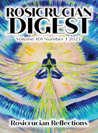 Title: Rosicrucian Digest Volume 101 Number 1 2023: Rosicrucian Reflections, Author: Rosicrucian Order Amorc