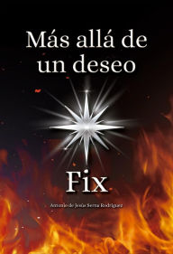 Title: Más allá de un deseo: Fix, Author: Antonio de Jesús Serna Rodríguez