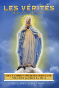 Title: Les Vérités de la Vierge Marie et la Communion Réparatrice des Premiers Samedi du Mois, Author: Marie-bernard Mondesir