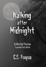 Title: Walking after Midnight: Collected Stories, Author: C. S. Fuqua